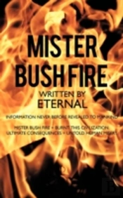 Mister Bush Fire: Information Never Befo