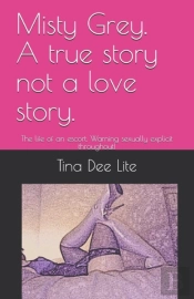 Misty Grey. A True Story Not A Love Story.
