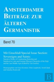 Mit Einschlua /Special Issue Section: Sovereigns And Saints: Narrative Modes Of Constructing Rulership And Sainthood In Latin And German (Rhyme) Chronicles Of The High And The Late Middle Ages