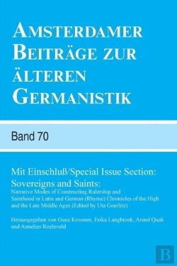 Bertrand.pt - Mit Einschlua /Special Issue Section: Sovereigns And Saints: Narrative Modes Of Constructing Rulership And Sainthood In Latin And German (Rhyme) Chronicles Of The High And The Late Middle Ages