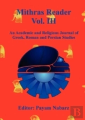 Mithras Reader Vol 3: An Academic And Religious Journal Of Greek, Roman And Persian Studies