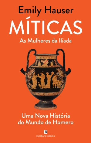 Míticas - As Mulheres da Ilíada