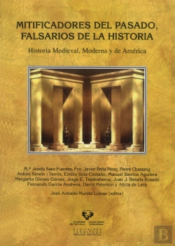 Bertrand.pt - Mitificadores Del Pasado, Falsarios De La Historia. Historia Medieval, Moderna Y De América