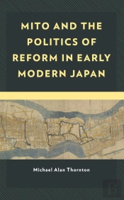 Mito And The Politics Of Reform In Early Modern Japan