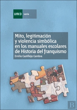 Bertrand.pt - Mito, Legitimación Y Violencia Simbólica En Los Manuales Escolares De Historia Del Franquismo (1936-