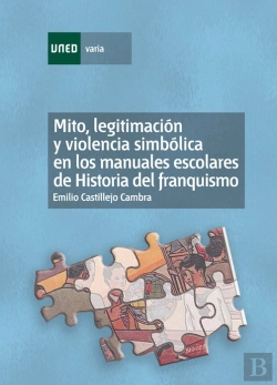 Bertrand.pt - Mito, Legitimación Y Violencia Simbólica En Los Manuales Escolares De Historia Del Franquismo (1936-