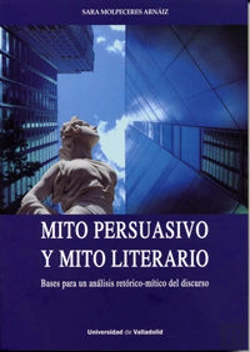 Bertrand.pt - Mito Persuasivo Y Mito Literario. Bases Para Un Análisis Retórico-Mítico Del Discurso