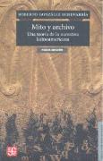 Mito Y Archivo: Una Teoria De La Narrativa Latinoamericana 