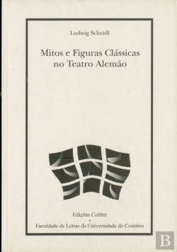 Bertrand.pt - Mitos e Figuras Clássicas no Teatro Alemão