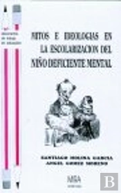 Mitos E Ideologías En La Escolarización Del Niño Deficiente Mental : Cuándo Y Cómo Surgieron En Espa