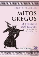 Mitos Gregos - O Triunfo dos Deuses e Outras Histórias