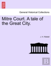 Mitre Court. A Tale Of The Great City.