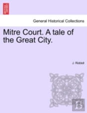 Mitre Court. A Tale Of The Great City.