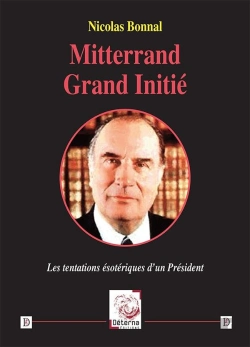 Bertrand.pt - Mitterrand Grand Initié : Les Tentations Ésoteriques D'Un Président