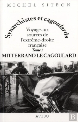 Bertrand.pt - Mitterrand Le Cagoulard. Voyage Aux Sources De L'Extreme-Droite Francaise T.1