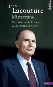 Mitterrand, Une Histoire De Français Tome 2 ; Les Vertiges Du Sommet