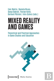 Mixed Reality And Games Â€“ Theoretical And Practical Approaches In Game Studies And Education