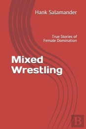 Mixed Wrestling: True Stories Of Female