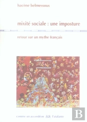 Mixite Sociale : Une Imposture ; Retour Sur Un Mythe Francais