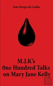 M.J.K'S One Hundred Talks On Mary Jane Kelly