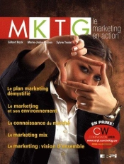 Mktg ; Le Plan Marketing Démystifié, Le Marketing Et Son Environnement, La Connaissance Du Marché, Le Marketing Mix, Le Marketing : Vision D'Ensemble