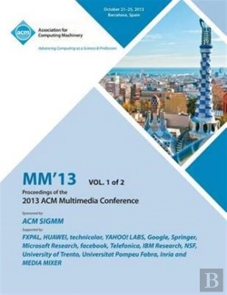 Bertrand.pt - Mm 13 Proceedings Of The 2013 Acm Multimedia Conference Vol 1