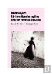 Mnémosynes ; Ré-Invention Des Mythes Chez Les Femmes Écrivains