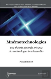 Mnémotechnologies : Une Théorie Générale Critique Des Technologies Intellectuelles