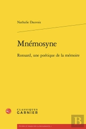Mnmosyne : Ronsard, Une Potique De La Mmoire
