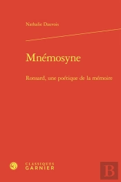 Mnmosyne : Ronsard, Une Potique De La Mmoire