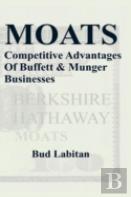 Moats : The Competitive Advantages Of Buffett And Munger Businesses