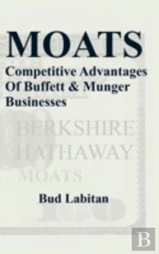 Moats : The Competitive Advantages Of Buffett And Munger Businesses