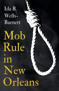 Bertrand.pt - Mob Rule In New Orleans;Robert Charles & His Fight To Death, The Story Of His Life, Burning Human Beings Alive, & Other Lynching Statistics - With Introductory Chapters By Irvine Garland Penn And T. T