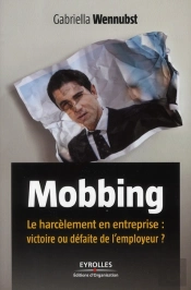 Mobbing ; Le Harcèlement En Entreprise : Victoire Ou Défaite De L'Employeur ?