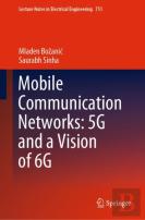 Mobile Communication Networks: 5g And A Vision Of 6g