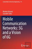 Mobile Communication Networks: 5g And A Vision Of 6g