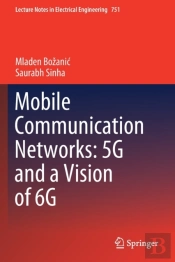 Mobile Communication Networks: 5g And A Vision Of 6g