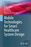 Mobile Technologies For Smart Healthcare System Design