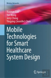 Mobile Technologies For Smart Healthcare System Design