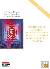 Mobilisations Sociales Et Effervescences Revolutionnaires Dans Le Cône Sud (1964-1976)