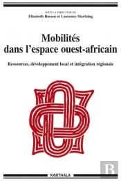 Mobilités Dans L'Espace Ouest-Africain ; Ressources, Développement Local Et Intégration Régionale
