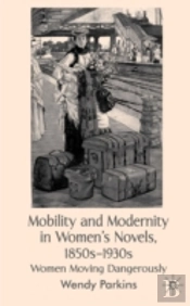 Mobility And Modernity In Women'S Novels, 1850s-1930s