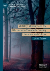 Mobility, Memory And The Lifecourse In Twentieth-Century Literature And Culture