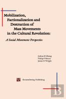 Mobilization, Factionalization And Destruction Of Mass Movements In The Cultural Revolution