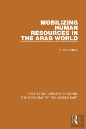 Mobilizing Human Resources In The Arab World (Rle Economy Of Middle East)