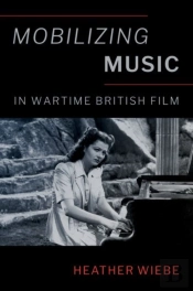 Mobilizing Music In Wartime British Film