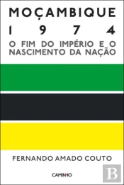 Moçambique 1974 - O Fim do Império e o Nascimento da Nação