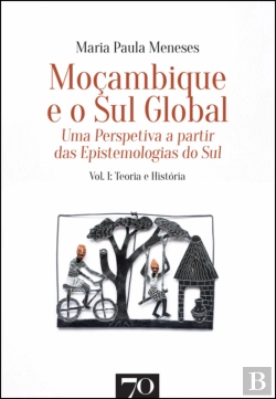 Bertrand.pt - Moçambique e o Sul Global: Uma Perspectiva a Partir das Epistemologias do Sul - Volume 1