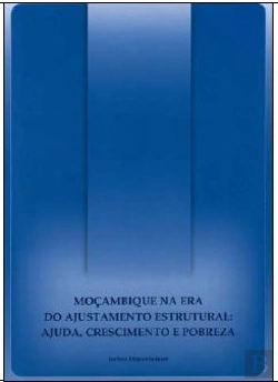 Bertrand.pt - Moçambique na Era do Ajustamento Estrutural: Ajuda, Crescimento e Pobreza