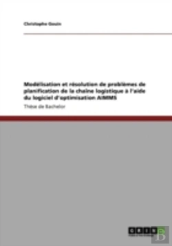 Bertrand.pt - Moda(C)Lisation Et Ra(C)Solution De Probla*Mes De Planification De La Chaa(R)Ne Logistique A  L'Aide Du Logiciel D'Optimisation Aimms